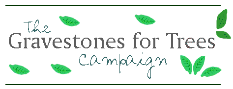 Gravestones for Trees Campaign
