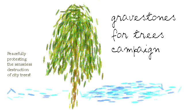 Gravestones for Trees Campaign: A tasteful way to protest.